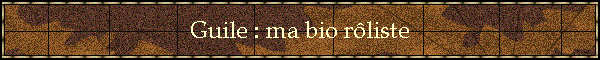 Guile : ma bio rliste