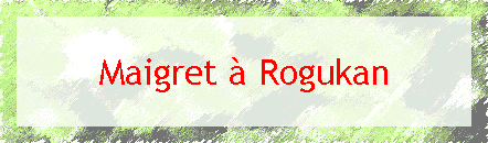 Maigret  Rogukan