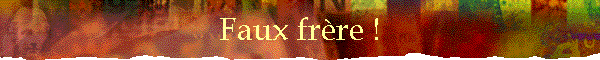 Faux frre !