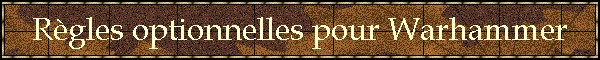 Rgles optionnelles pour Warhammer